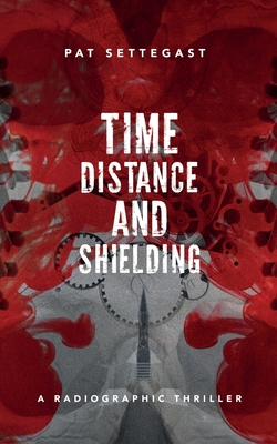 Time, Distance, and Shielding: A Radiographic Thriller (X-ray Diaries)