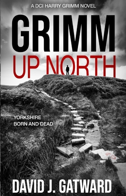Grimm Up North: A DCI Harry Grimm Crime Novel (DCI Harry Grimm Crime Thrillers)