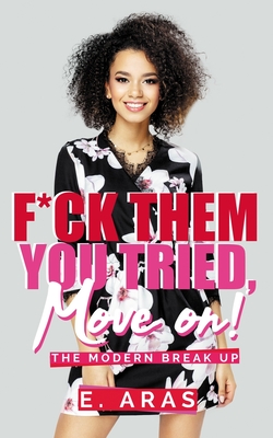 F*ck Them, You Tried, Move On.: The Modern Break Up