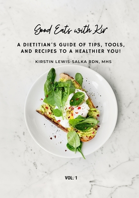 Good Eats with Kir: A Dietitian's Guide of Tips, Tools, and Recipes to a Healthier You!