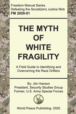The Myth of White Fragility: A Field Guide to Identifying and Overcoming the Race Grifters (Freedom Manuals to Defeat Social Justice Socialism)