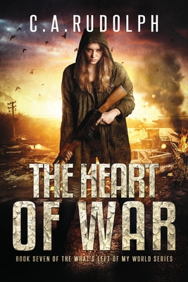 The Heart of War: Book Seven of the What's Left of My World Series