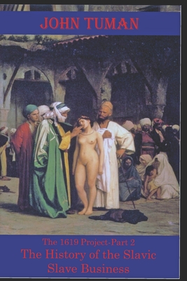The 1619 Project-Part 2 The History of Slavic Slave Business