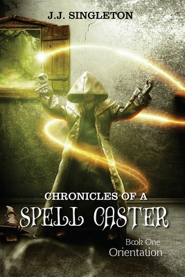 Chronicles of a Spell Caster: Book One - Orientation