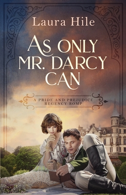 As Only Mr. Darcy Can: A Pride and Prejudice Regency Romp