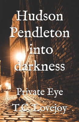Image for Hudson Pendleton into darkness: Private Eye Hudson Pendleton into darkness: Private Eye