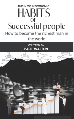 Habits of Successful People: How to become the richest man in the world