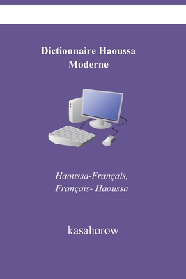 Dictionnaire Haoussa Moderne: Haoussa-Franais, Franais-Haoussa - Deuxime dition (Second Edition)