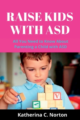 Raise kids with ASD: All you need to know about parenting a child with ASD