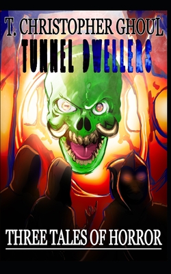 The Tunnel Dwellers: Three Tales of Horror
