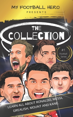 My Football Hero: The Collection: Learn all about Ronaldo, Messi, Grealish, Mount and Kane (My Football Hero - Football Biographies for Kids)