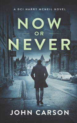 Now or Never: A Scottish Crime Mystery (A DCI Harry McNeil Crime Thriller)