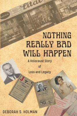 Nothing Really Bad Will Happen: A Holocaust Story of Loss and Legacy