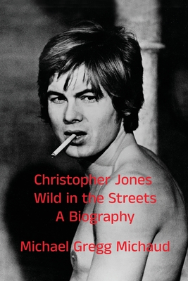 Christopher Jones - Wild in the Streets - A Biography (SIGNED)