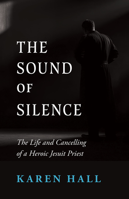 Sound of Silence: The Life and Canceling of a Heroic Jesuit Priest