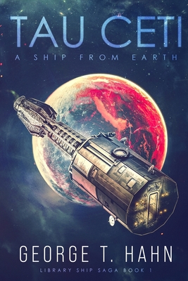 Tau Ceti: A Ship From Earth: Library Ship Saga Book 1