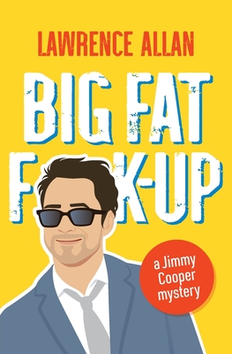 Big Fat F!k-up: A Jimmy Cooper Mystery (Jimmy Cooper Mysteries)