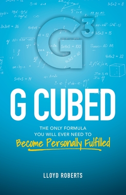 G Cubed: The Only Formula You Will Ever Need to Become Personally Fulfilled