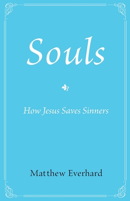 Souls: How Jesus Saves Sinners