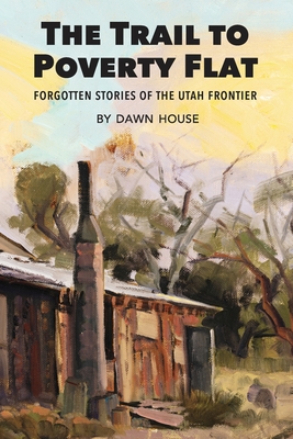 Trail to Poverty Flat: Forgotten Stories of the Utah Frontier