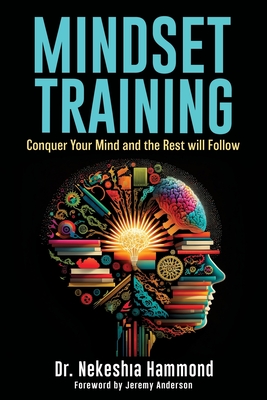 Image for Mindset Training: Conquer Your Mind and the Rest Will Follow Mindset Training: Conquer Your Mind and the Rest Will Follow