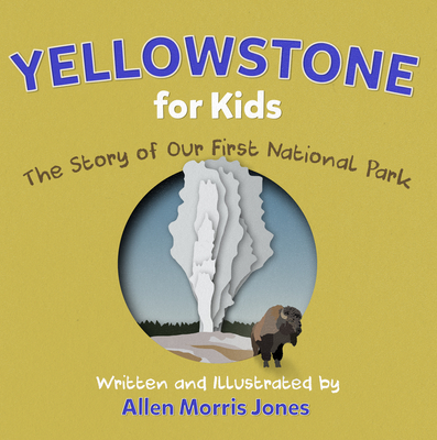 Yellowstone for Kids: The Story of Our First National Park