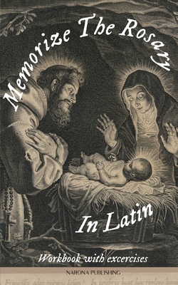 Memorize The Rosary In Latin: Workbook With Exercises