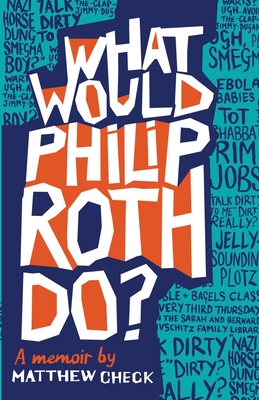 What Would Philip Roth Do: A Memoir