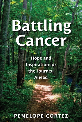 Battling Cancer: Hope and Inspiration for the Journey Ahead